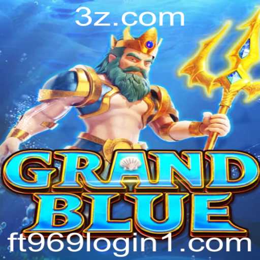 Explorando o Universo de GRANDBLUE e o Sistema FT969 Login